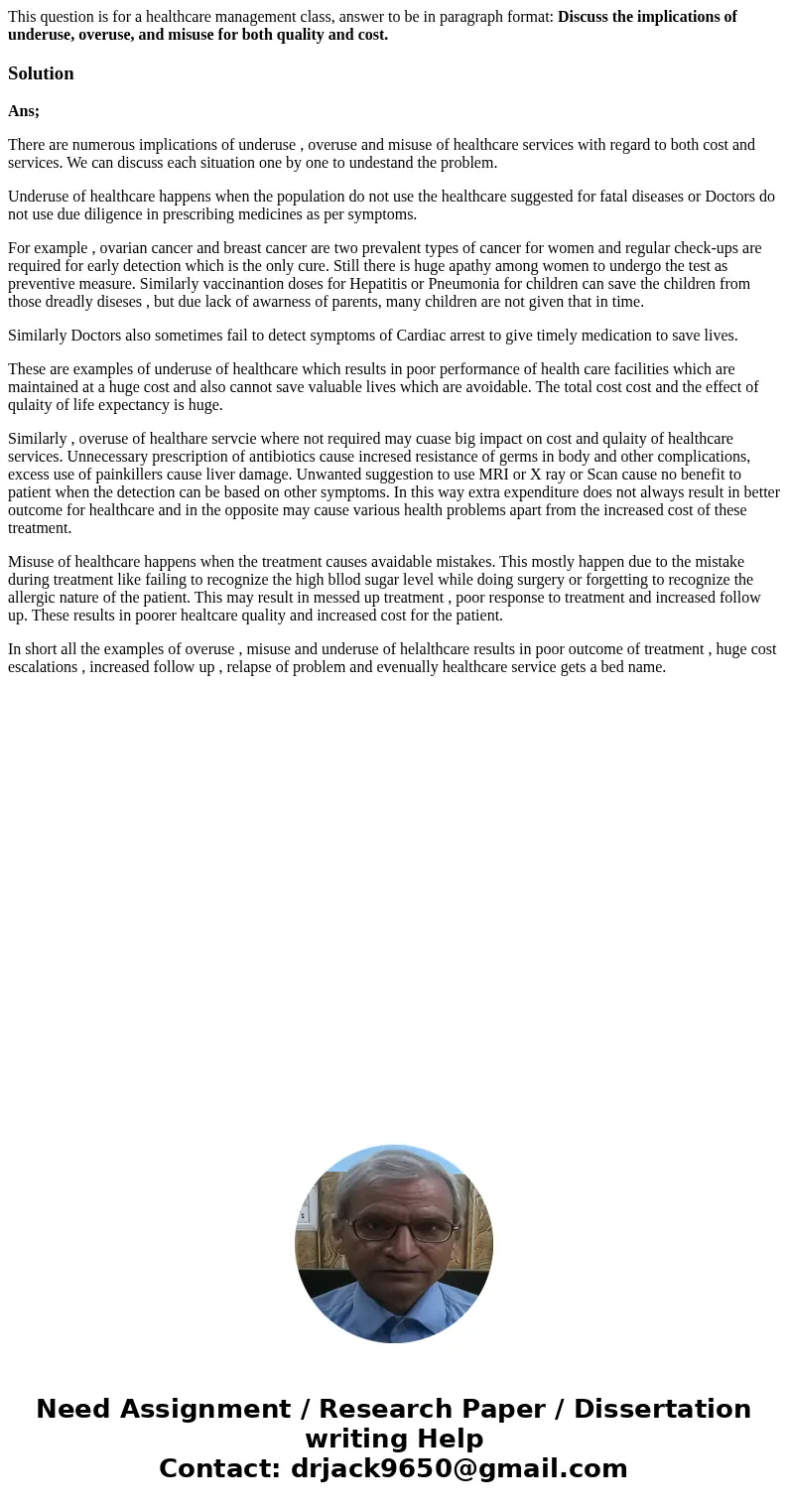 This question is for a healthcare management class, answer to be in paragraph format: Discuss the implications of underuse, overuse, and misuse for both quality This question is for a healthcare management class, answer to be in paragraph format: Discuss the implications of underuse, overuse, and misuse for both quality
