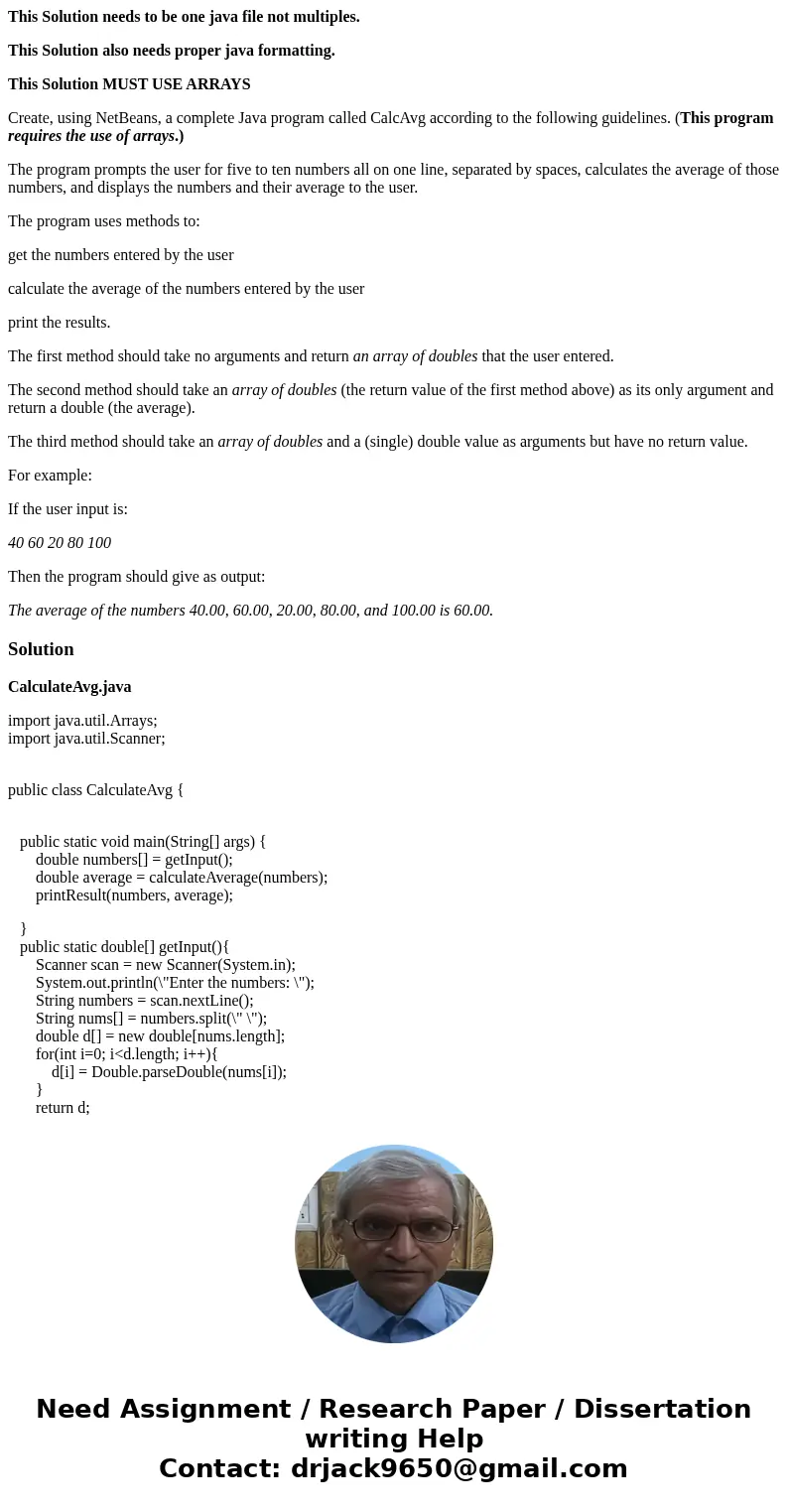 This Solution needs to be one java file not multiples. This Solution also needs proper java formatting. This Solution MUST USE ARRAYS Create, using NetBeans, a 