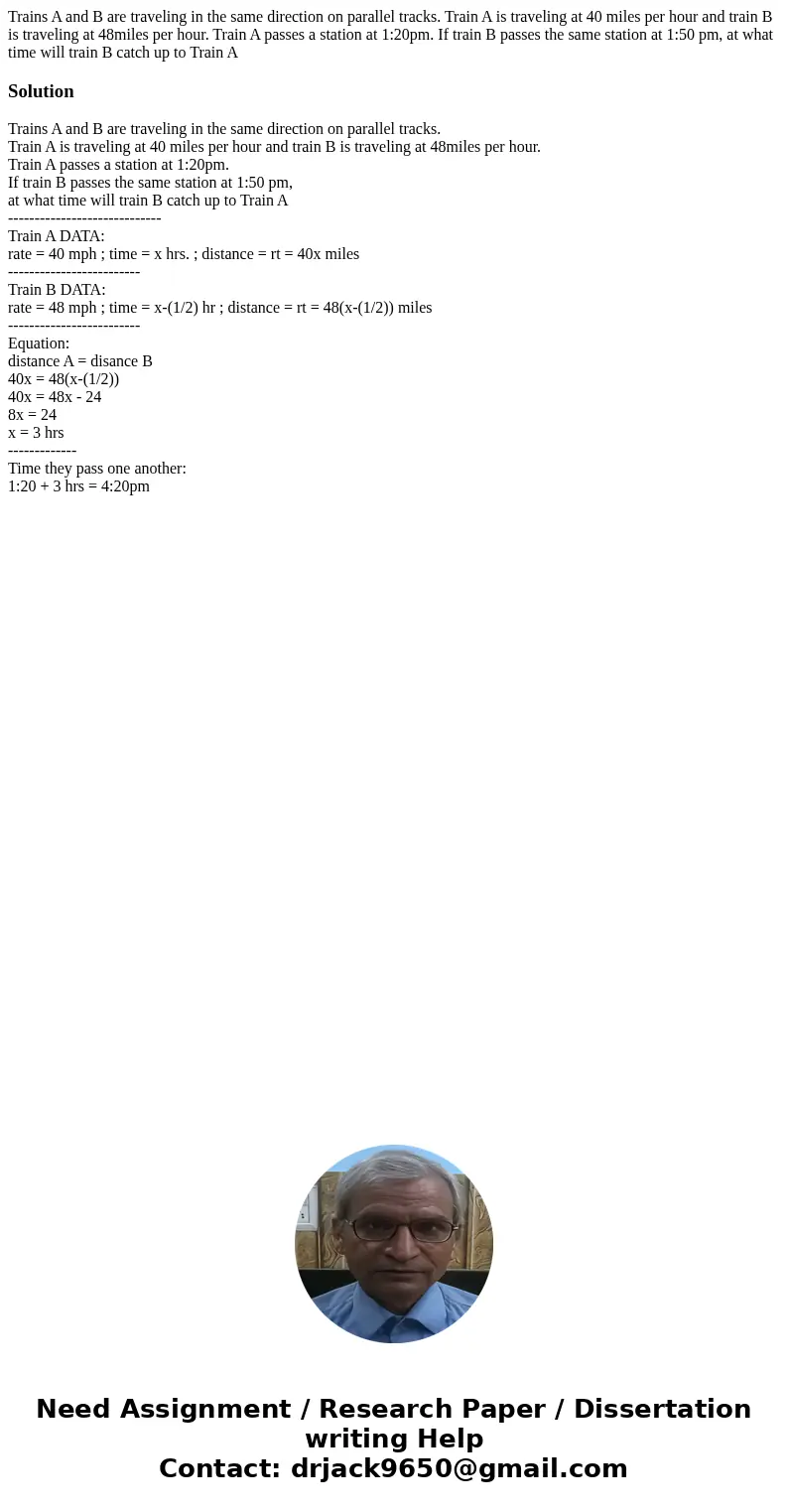 Trains A and B are traveling in the same direction on parallel tracks. Train A is traveling at 40 miles per hour and train B is traveling at 48miles per hour. T Trains A and B are traveling in the same direction on parallel tracks. Train A is traveling at 40 miles per hour and train B is traveling at 48miles per hour. T