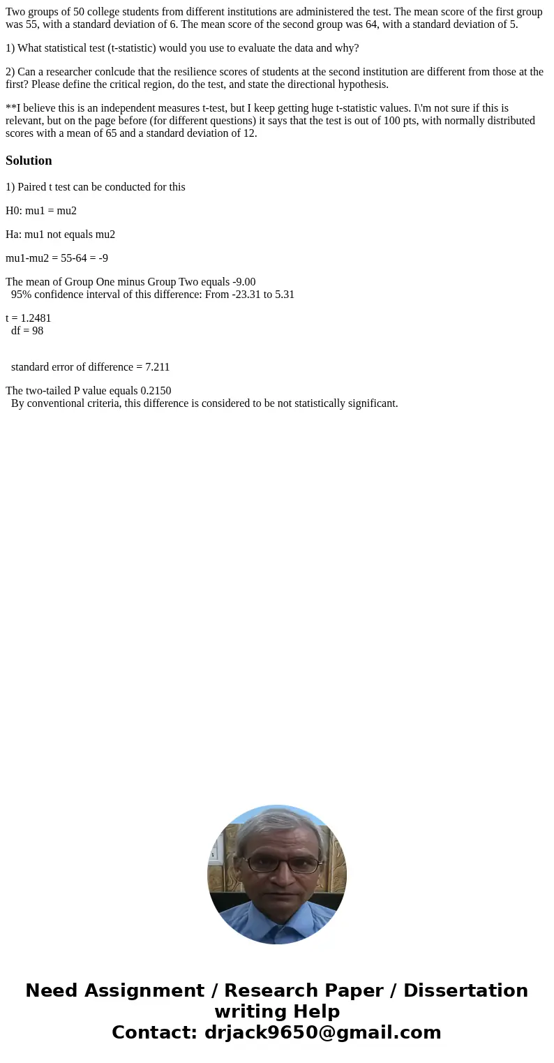 Two groups of 50 college students from different institutions are administered the test. The mean score of the first group was 55, with a standard deviation of 