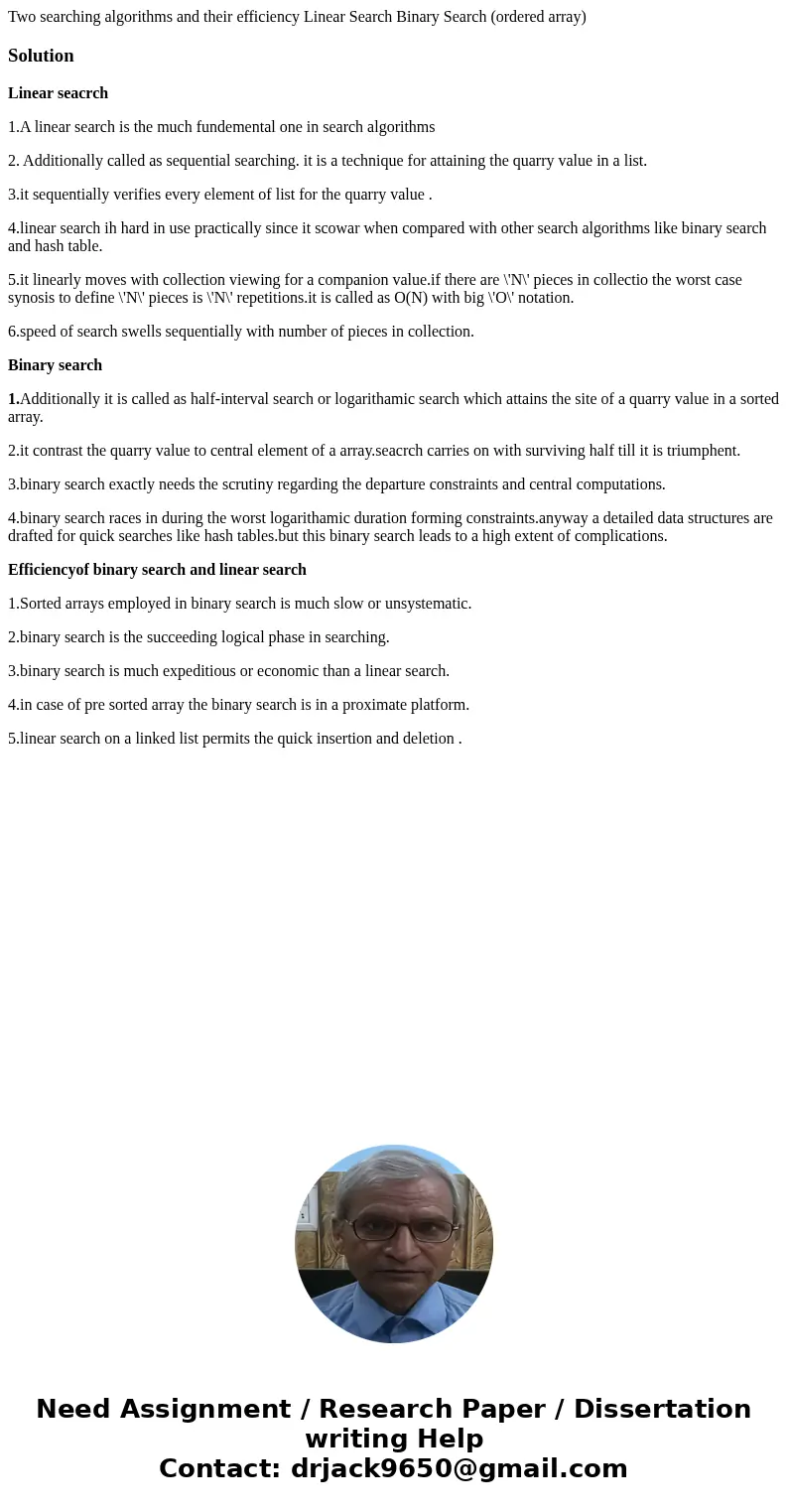 Two searching algorithms and their efficiency Linear Search Binary Search (ordered array)SolutionLinear seacrch 1.A linear search is the much fundemental one i  Two searching algorithms and their efficiency Linear Search Binary Search (ordered array)SolutionLinear seacrch 1.A linear search is the much fundemental one i