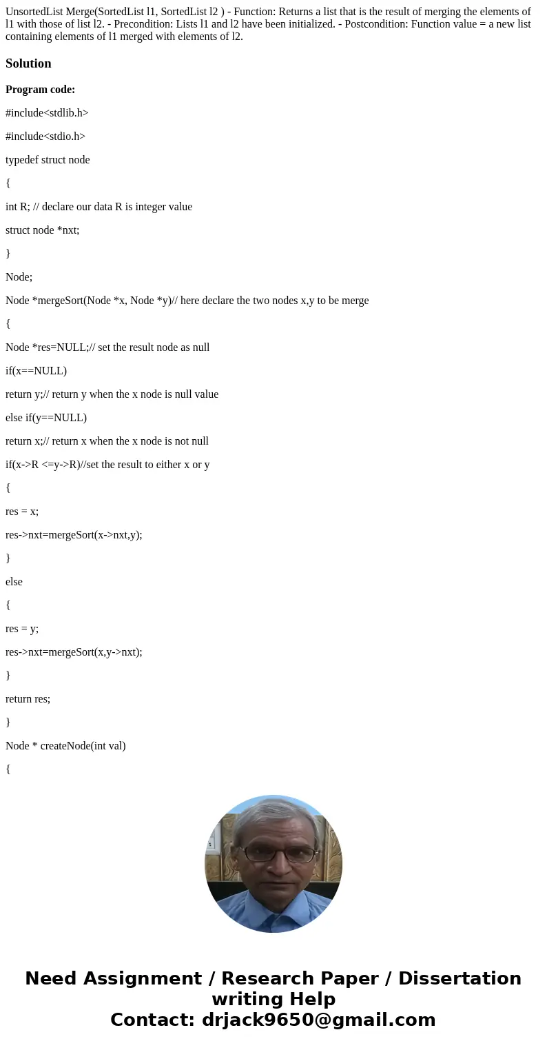 UnsortedList Merge(SortedList l1, SortedList l2 ) - Function: Returns a list that is the result of merging the elements of l1 with those of list l2. - Precondit UnsortedList Merge(SortedList l1, SortedList l2 ) - Function: Returns a list that is the result of merging the elements of l1 with those of list l2. - Precondit