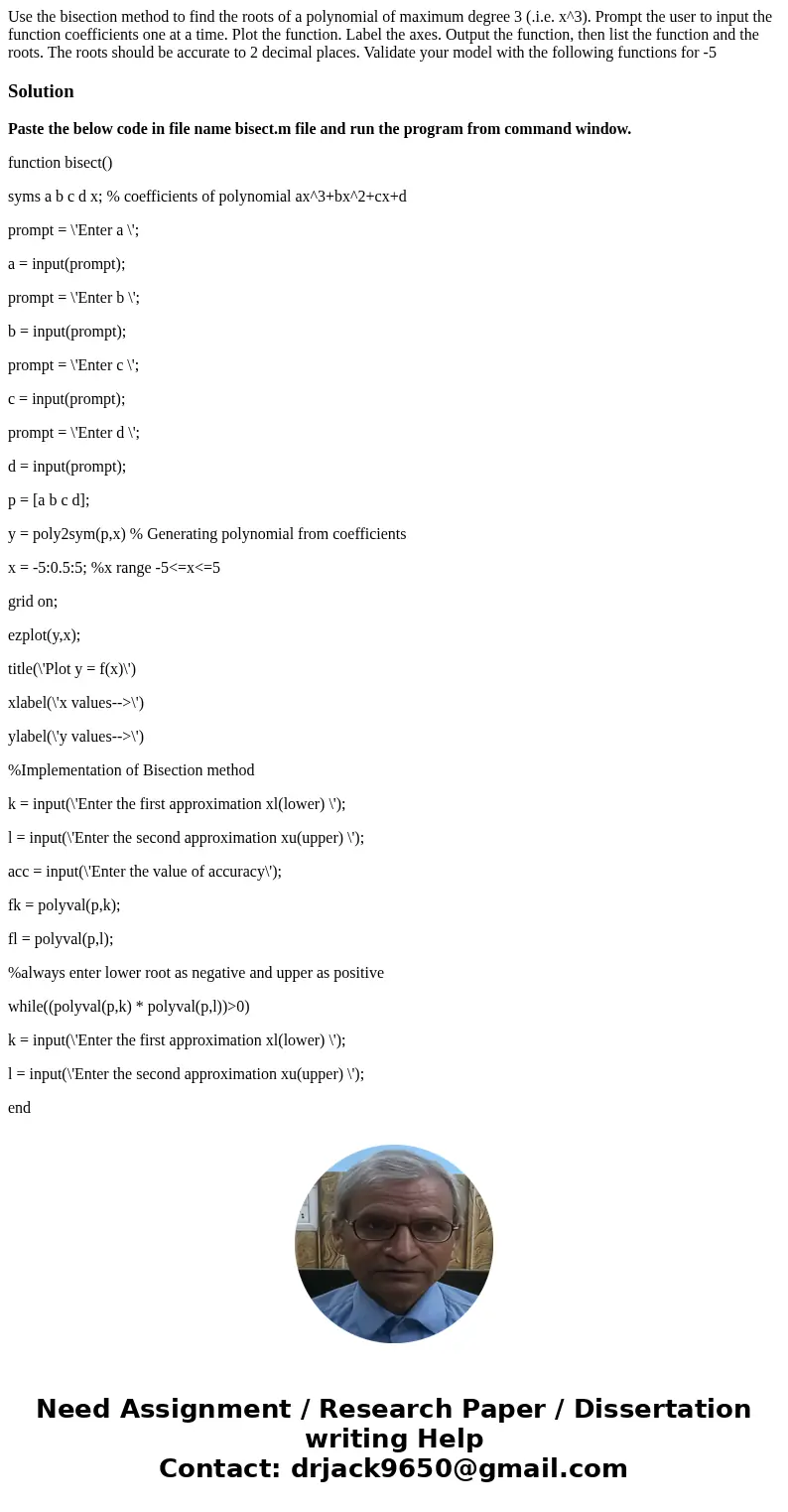 Use the bisection method to find the roots of a polynomial of maximum degree 3 (.i.e. x^3). Prompt the user to input the function coefficients one at a time. P  Use the bisection method to find the roots of a polynomial of maximum degree 3 (.i.e. x^3). Prompt the user to input the function coefficients one at a time. P