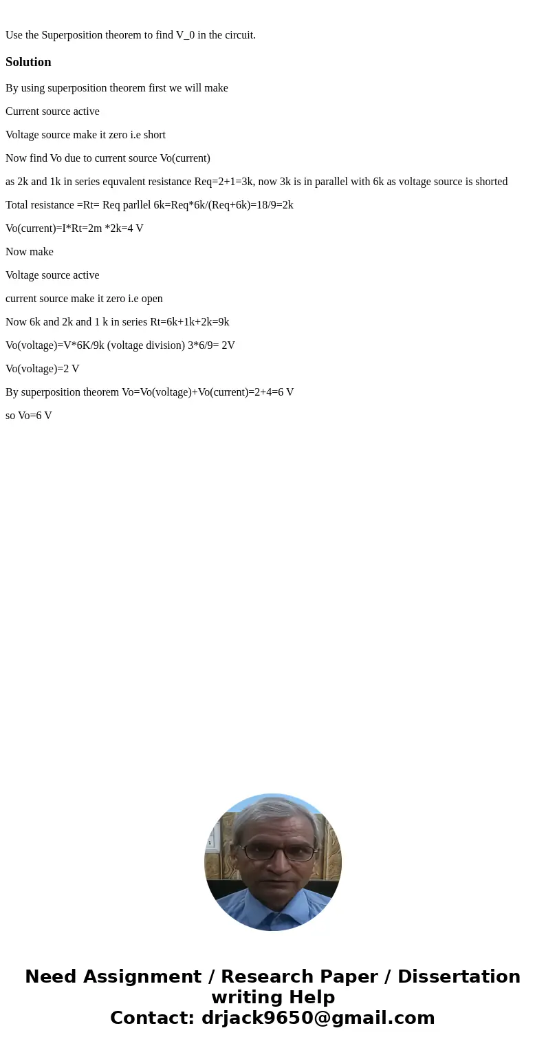  Use the Superposition theorem to find V_0 in the circuit. SolutionBy using superposition theorem first we will make Current source active Voltage source make i