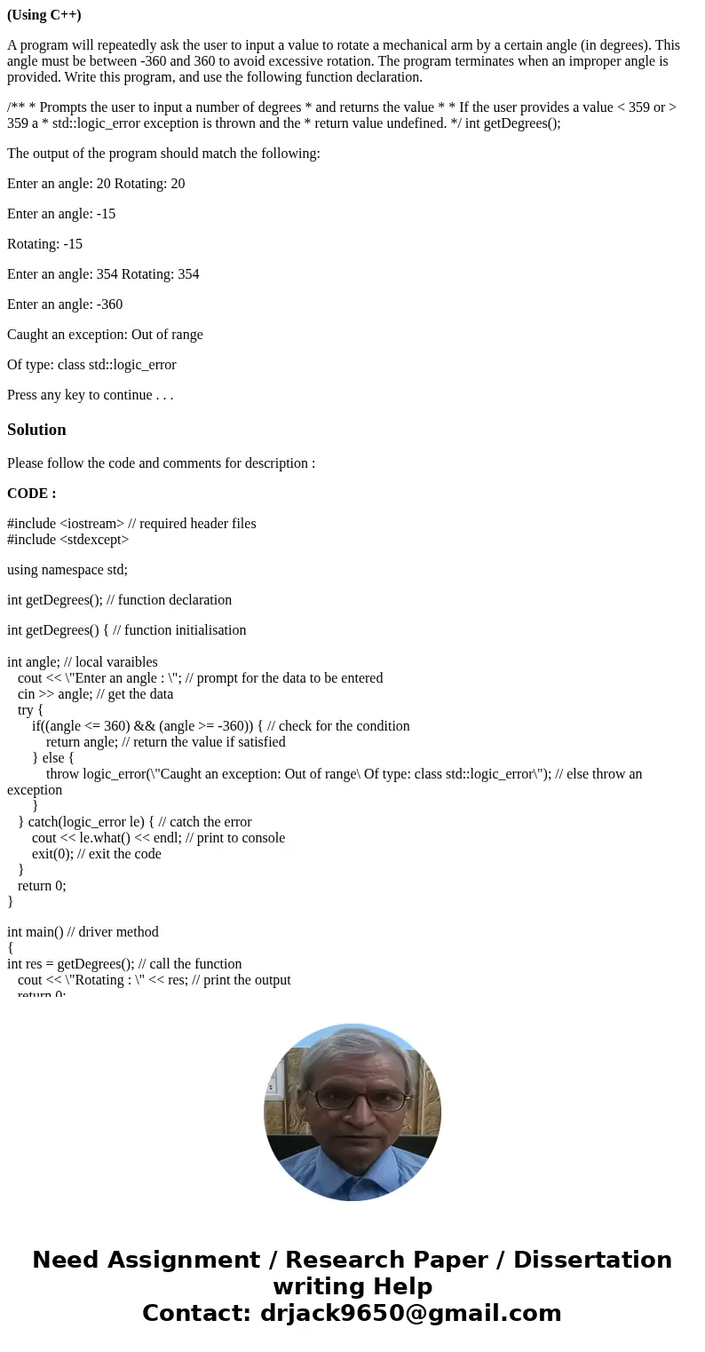 (Using C++) A program will repeatedly ask the user to input a value to rotate a mechanical arm by a certain angle (in degrees). This angle must be between -360  (Using C++) A program will repeatedly ask the user to input a value to rotate a mechanical arm by a certain angle (in degrees). This angle must be between -360