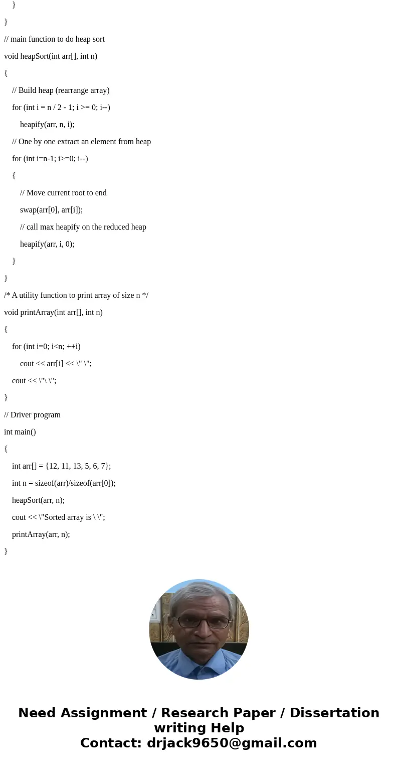 Using C++ Create a sorting algorithm based on Heap. Your sorting algorithm has to be contained in a function: void HeapSort(vector &v){ } The function takes Using C++ Create a sorting algorithm based on Heap. Your sorting algorithm has to be contained in a function: void HeapSort(vector &v){ } The function takes