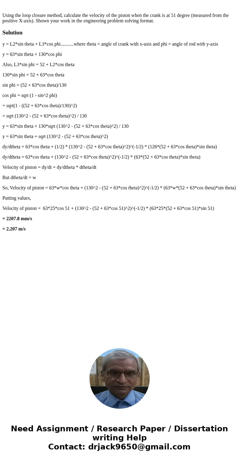Using the loop closure method, calculate the velocity of the piston when the crank is at 51 degree (measured from the positive X-axis). Shown your work in the   Using the loop closure method, calculate the velocity of the piston when the crank is at 51 degree (measured from the positive X-axis). Shown your work in the