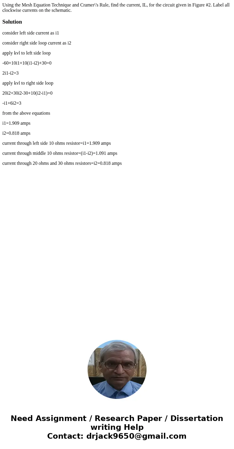  Using the Mesh Equation Technique and Cramer\'s Rule, find the current, IL, for the circuit given in Figure #2. Label all clockwise currents on the schematic. 