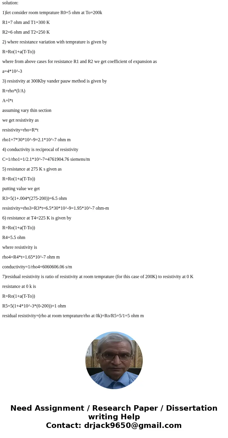 Using the Vander paaw method you measure a 30nm thick film to have R(T) to be 7 ohms at 300K, 6 ohms at 250K, 5 ohms at 200K. a.) what is the resistivity at 300 Using the Vander paaw method you measure a 30nm thick film to have R(T) to be 7 ohms at 300K, 6 ohms at 250K, 5 ohms at 200K. a.) what is the resistivity at 300