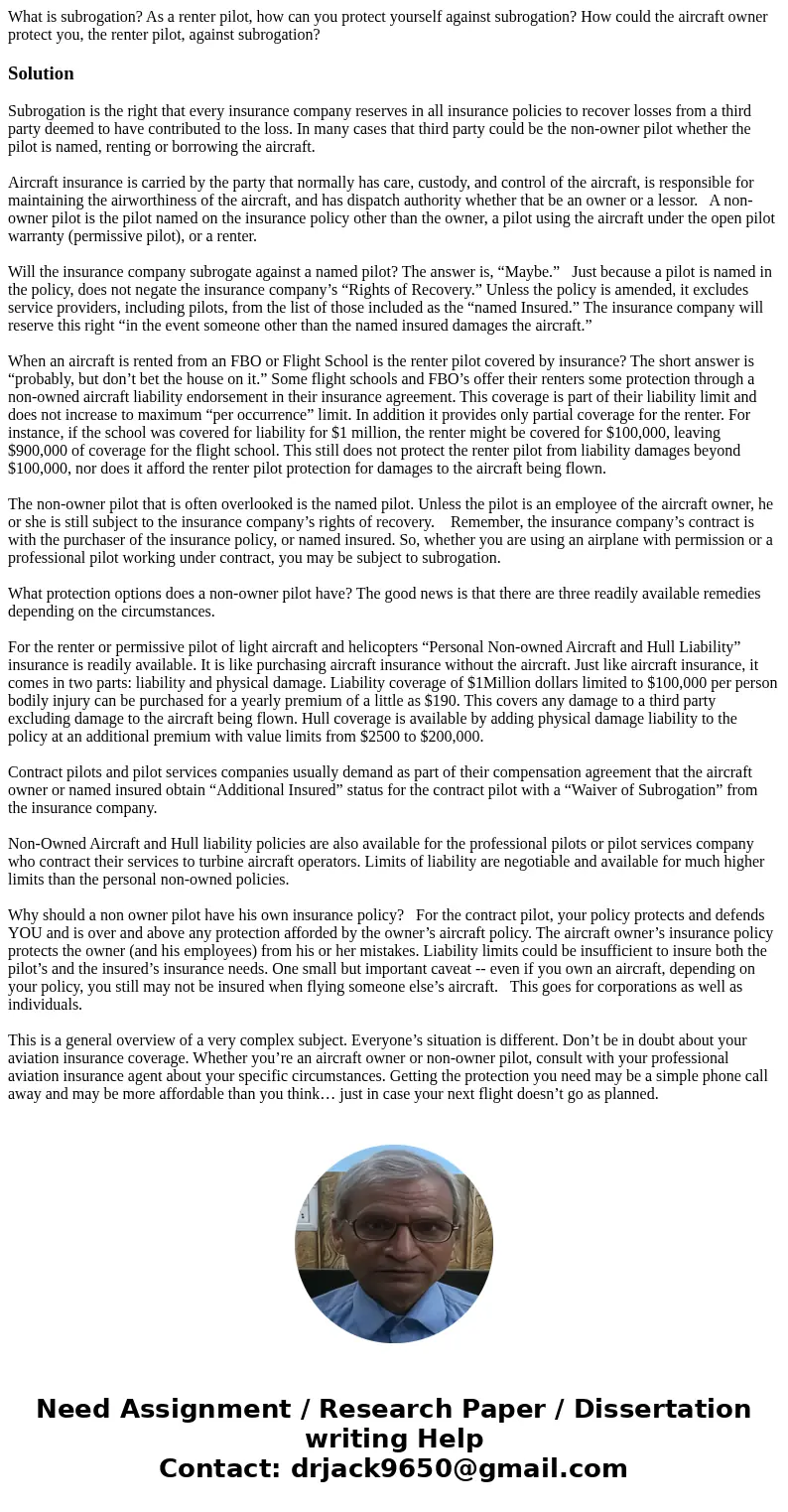 What is subrogation? As a renter pilot, how can you protect yourself against subrogation? How could the aircraft owner protect you, the renter pilot, against su What is subrogation? As a renter pilot, how can you protect yourself against subrogation? How could the aircraft owner protect you, the renter pilot, against su