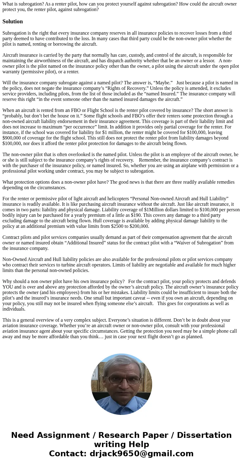 What is subrogation? As a renter pilot, how can you protect yourself against subrogation? How could the aircraft owner protect you, the renter pilot, against su What is subrogation? As a renter pilot, how can you protect yourself against subrogation? How could the aircraft owner protect you, the renter pilot, against su