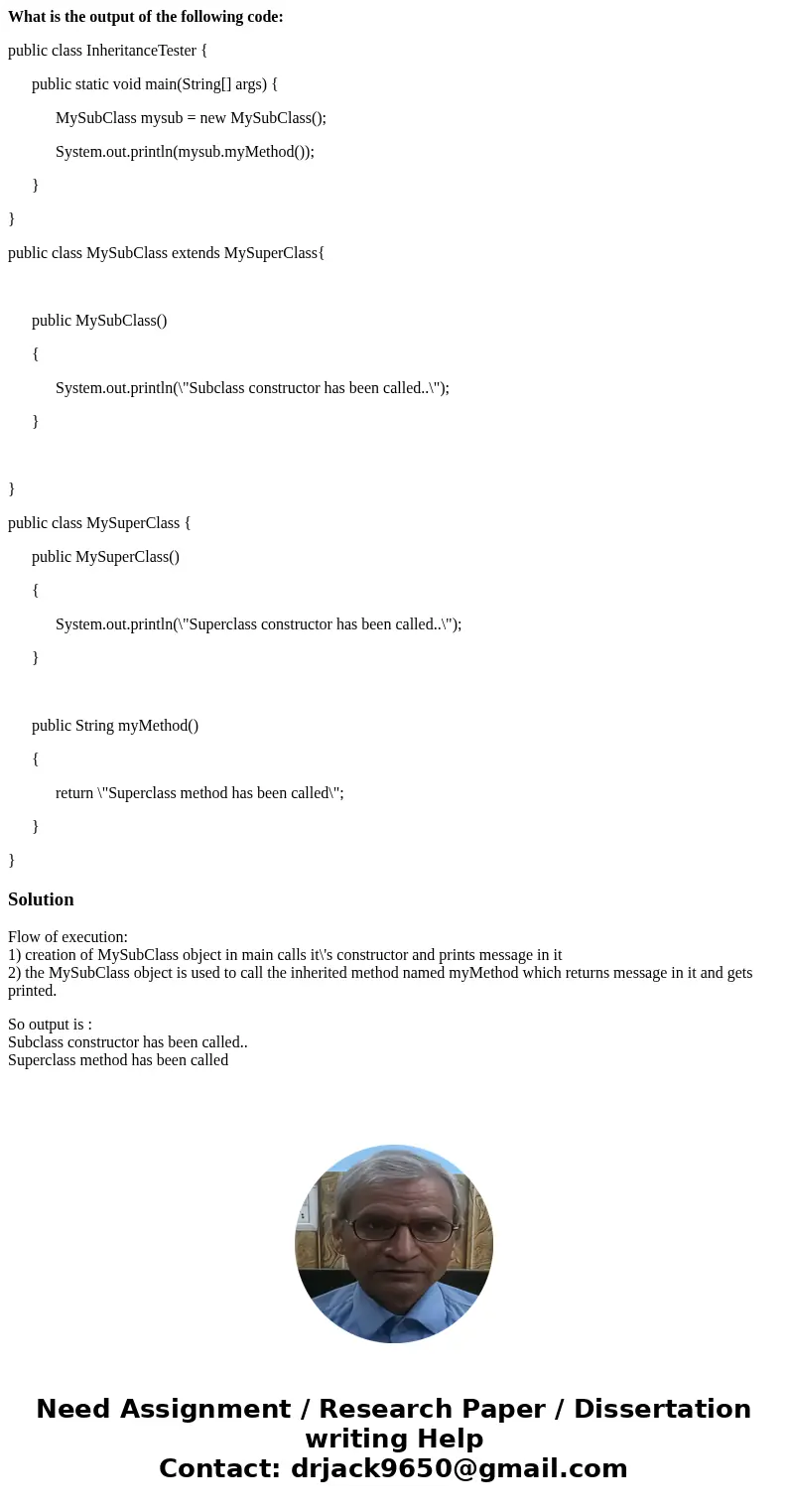 What is the output of the following code: public class InheritanceTester { public static void main(String[] args) { MySubClass mysub = new MySubClass(); System.