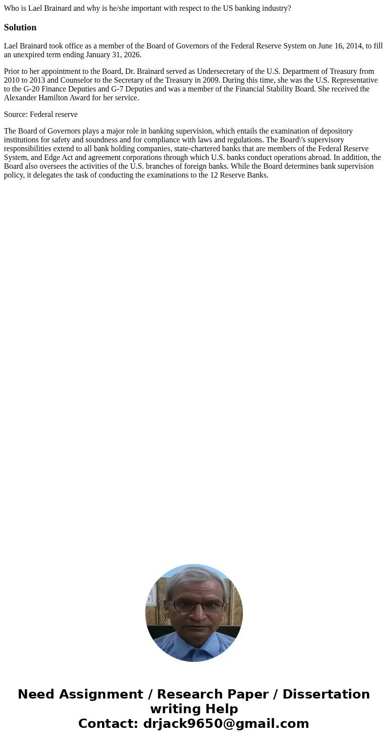 Who is Lael Brainard and why is he/she important with respect to the US banking industry?SolutionLael Brainard took office as a member of the Board of Governors