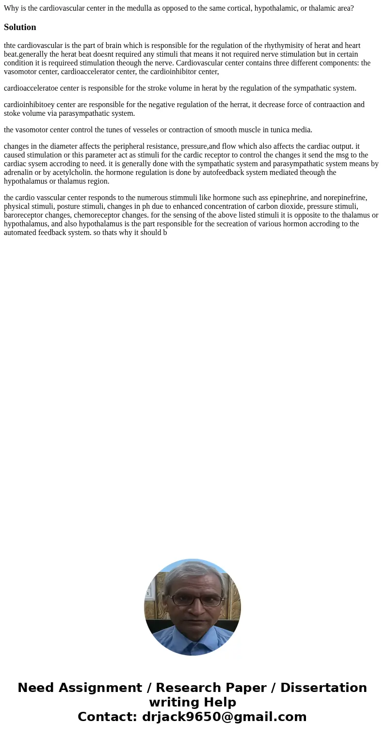 Why is the cardiovascular center in the medulla as opposed to the same cortical, hypothalamic, or thalamic area?Solutionthte cardiovascular is the part of brain Why is the cardiovascular center in the medulla as opposed to the same cortical, hypothalamic, or thalamic area?Solutionthte cardiovascular is the part of brain