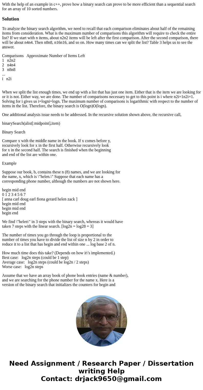 With the help of an example in c++, prove how a binary search can prove to be more efficient than a sequential search for an array of 10 sorted numbers.Solution With the help of an example in c++, prove how a binary search can prove to be more efficient than a sequential search for an array of 10 sorted numbers.Solution