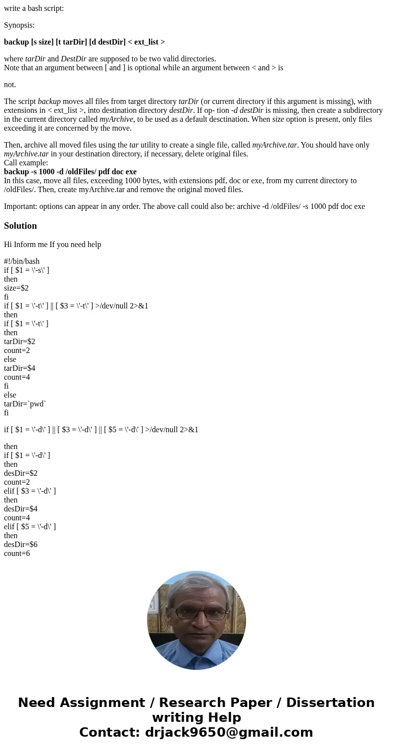 write a bash script: Synopsis: backup [s size] [t tarDir] [d destDir] < ext_list > where tarDir and DestDir are supposed to be two valid directories. Note