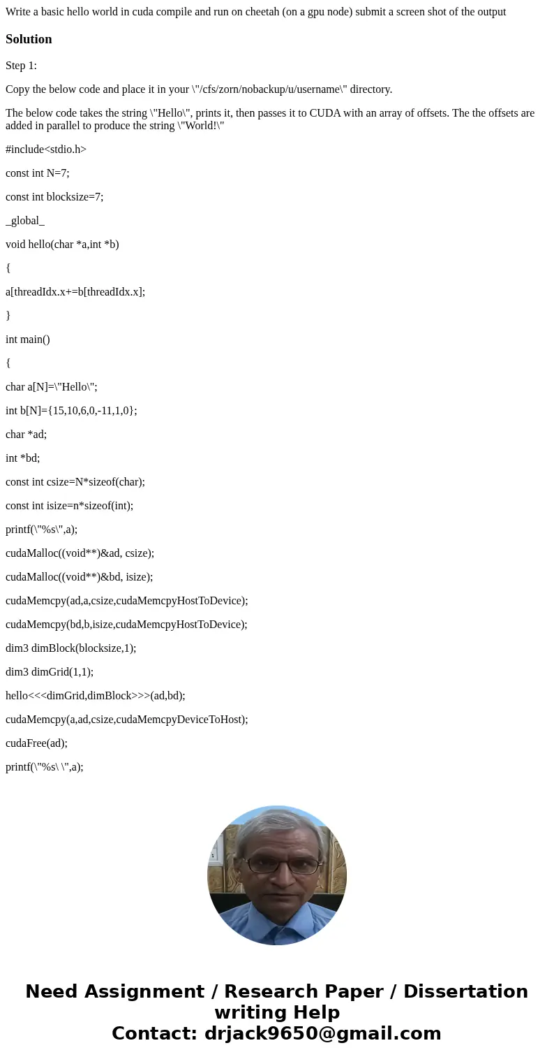 Write a basic hello world in cuda compile and run on cheetah (on a gpu node) submit a screen shot of the outputSolutionStep 1: Copy the below code and place it  Write a basic hello world in cuda compile and run on cheetah (on a gpu node) submit a screen shot of the outputSolutionStep 1: Copy the below code and place it