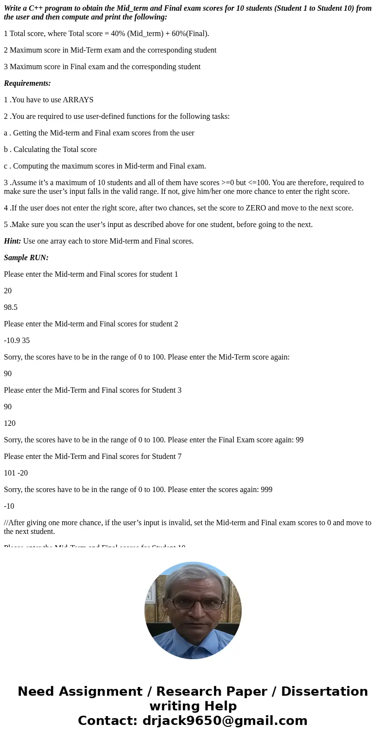 Write a C++ program to obtain the Mid_term and Final exam scores for 10 students (Student 1 to Student 10) from the user and then compute and print the followin