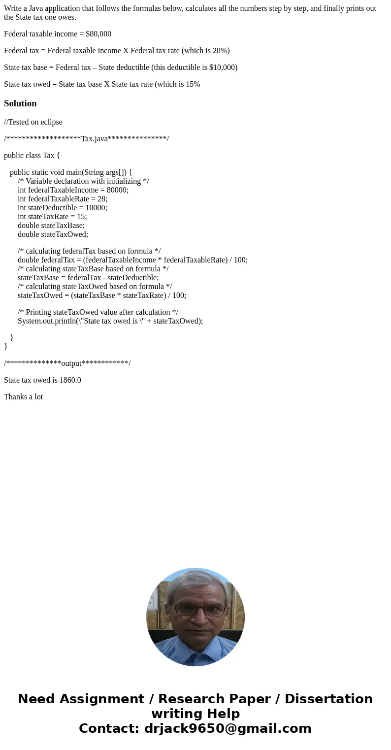 Write a Java application that follows the formulas below, calculates all the numbers step by step, and finally prints out the State tax one owes. Federal taxabl Write a Java application that follows the formulas below, calculates all the numbers step by step, and finally prints out the State tax one owes. Federal taxabl