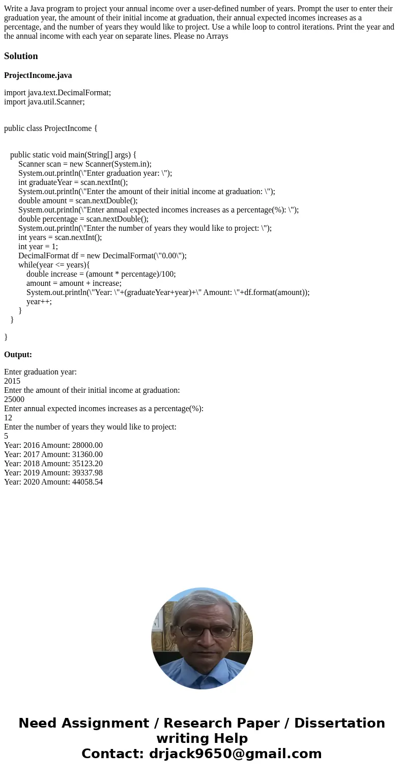 Write a Java program to project your annual income over a user-defined number of years. Prompt the user to enter their graduation year, the amount of their init