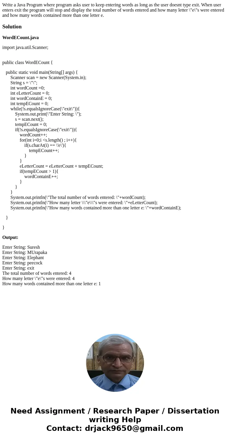 Write a Java Program where program asks user to keep entering words as long as the user doesnt type exit. When user enters exit the program will stop and displa Write a Java Program where program asks user to keep entering words as long as the user doesnt type exit. When user enters exit the program will stop and displa