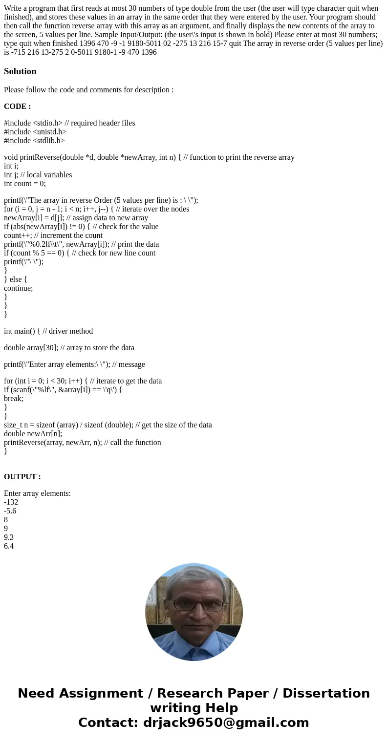  Write a program that first reads at most 30 numbers of type double from the user (the user will type character quit when finished), and stores these values in 