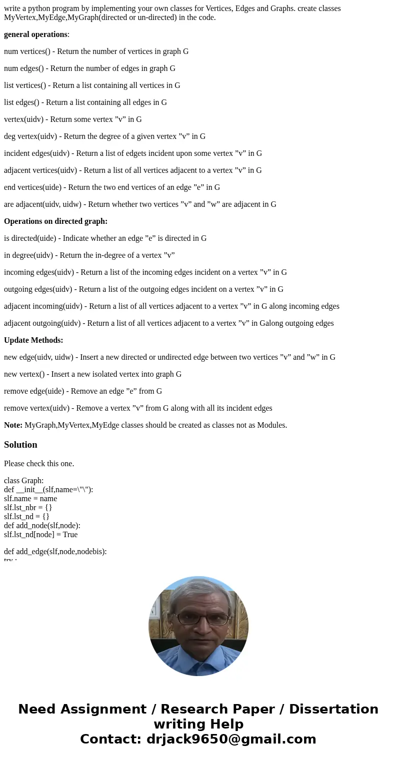 write a python program by implementing your own classes for Vertices, Edges and Graphs. create classes MyVertex,MyEdge,MyGraph(directed or un-directed) in the c write a python program by implementing your own classes for Vertices, Edges and Graphs. create classes MyVertex,MyEdge,MyGraph(directed or un-directed) in the c