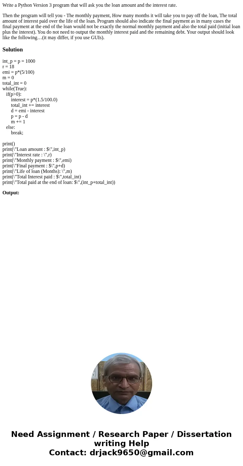 Write a Python Version 3 program that will ask you the loan amount and the interest rate. Then the program will tell you - The monthly payment, How many months  Write a Python Version 3 program that will ask you the loan amount and the interest rate. Then the program will tell you - The monthly payment, How many months