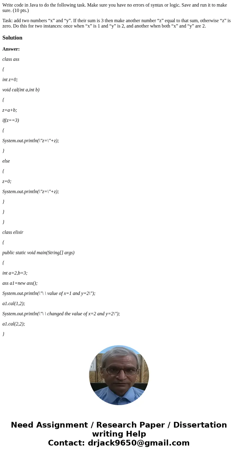 Write code in Java to do the following task. Make sure you have no errors of syntax or logic. Save and run it to make sure. (10 pts.) Task: add two numbers “x”  Write code in Java to do the following task. Make sure you have no errors of syntax or logic. Save and run it to make sure. (10 pts.) Task: add two numbers “x”