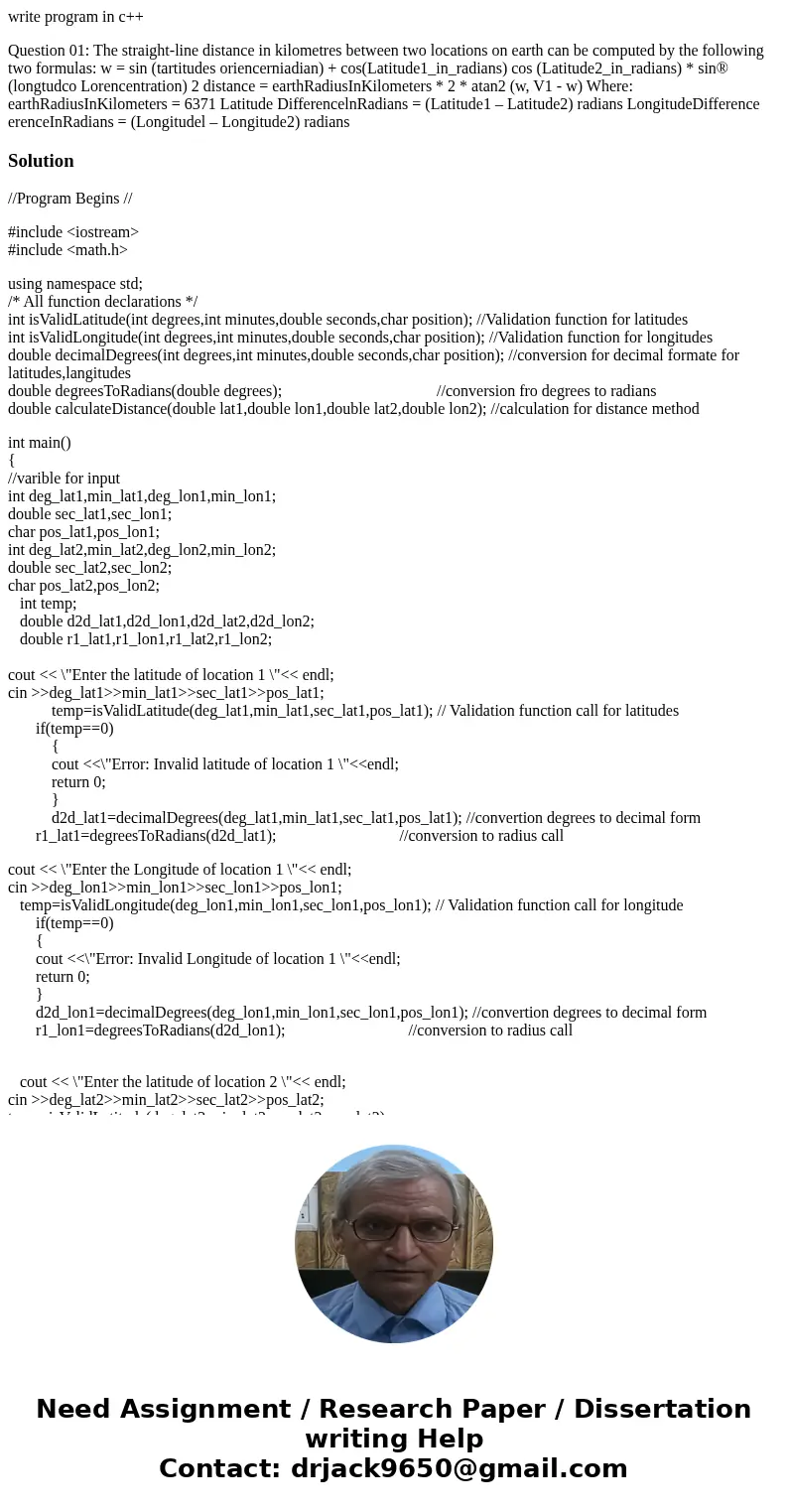 write program in c++ Question 01: The straight-line distance in kilometres between two locations on earth can be computed by the following two formulas: w = sin write program in c++ Question 01: The straight-line distance in kilometres between two locations on earth can be computed by the following two formulas: w = sin