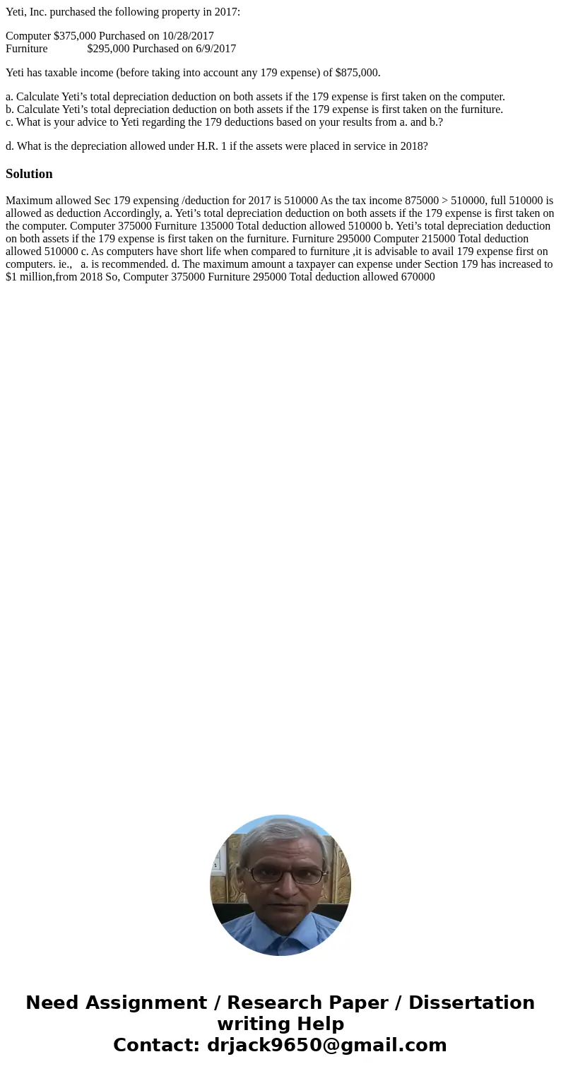 Yeti, Inc. purchased the following property in 2017: Computer $375,000 Purchased on 10/28/2017 Furniture $295,000 Purchased on 6/9/2017 Yeti has taxable income 