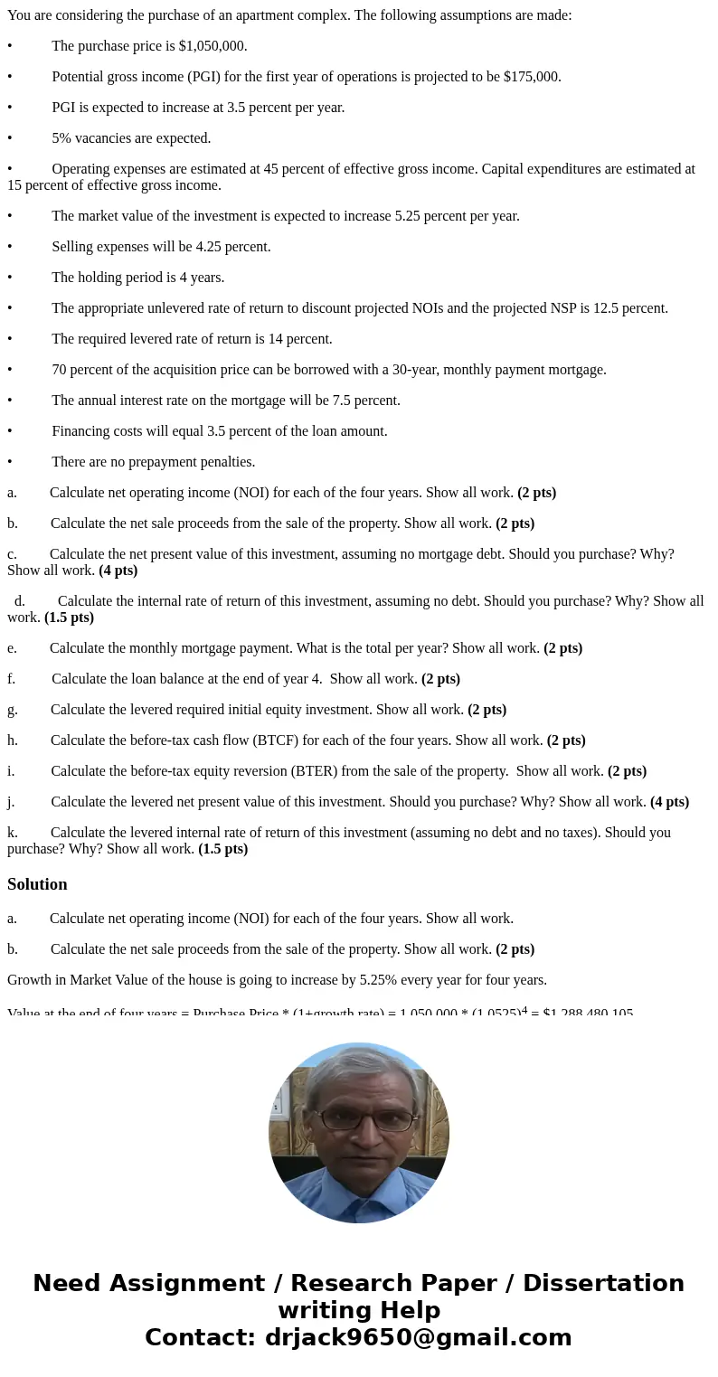 You are considering the purchase of an apartment complex. The following assumptions are made: • The purchase price is $1,050,000. • Potential gross income (PGI)