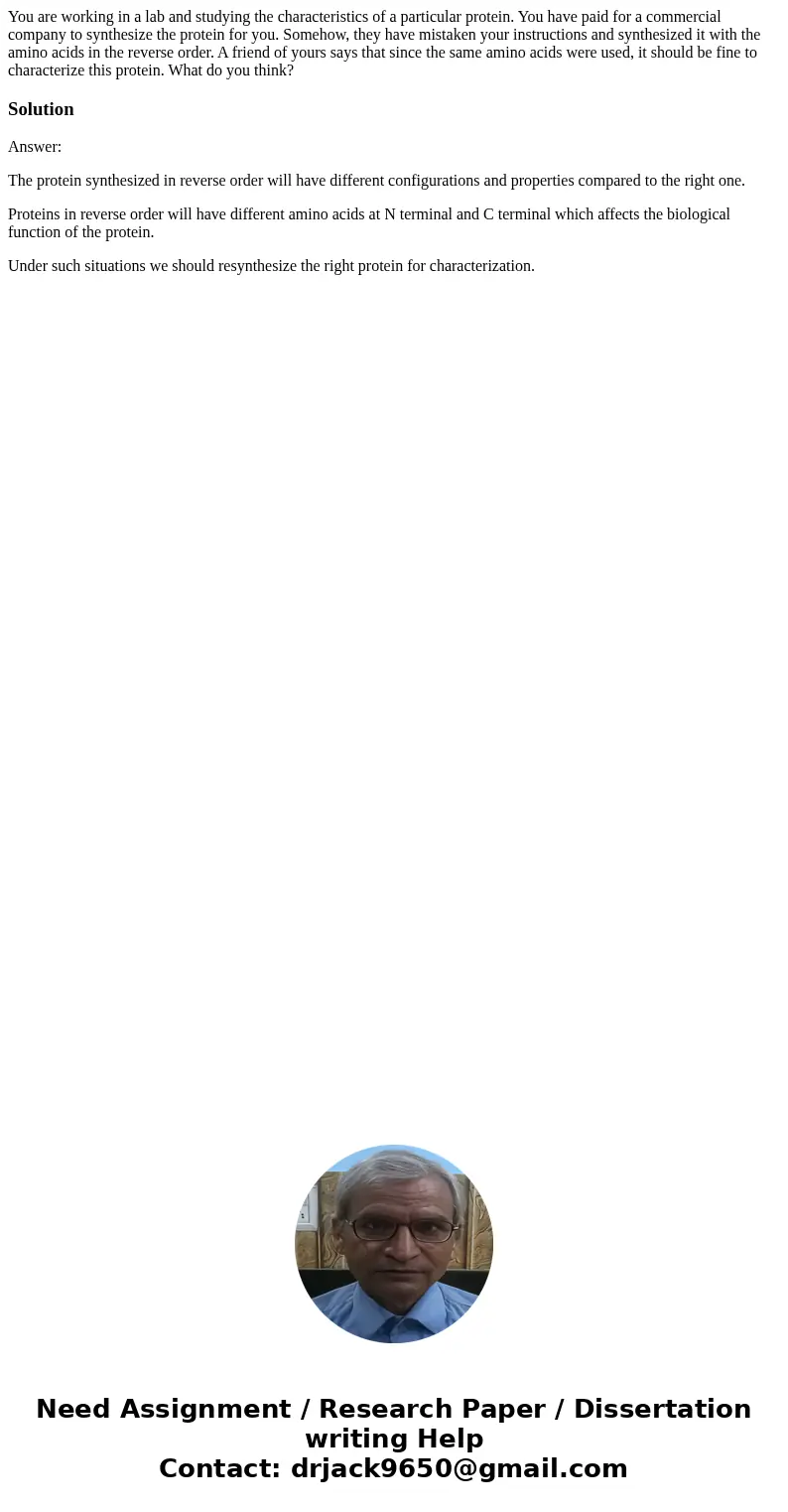 You are working in a lab and studying the characteristics of a particular protein. You have paid for a commercial company to synthesize the protein for you. Som