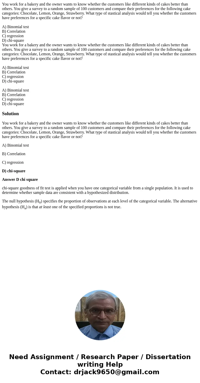 You work for a bakery and the owner wants to know whether the customers like different kinds of cakes better than others. You give a survey to a random sample o