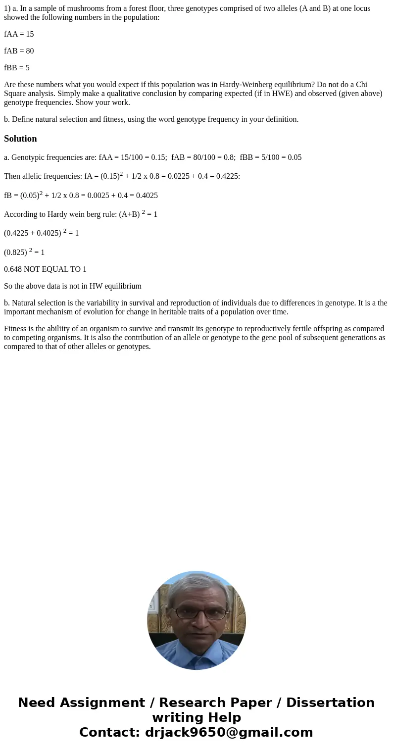 1) a. In a sample of mushrooms from a forest floor, three genotypes comprised of two alleles (A and B) at one locus showed the following numbers in the populati 1) a. In a sample of mushrooms from a forest floor, three genotypes comprised of two alleles (A and B) at one locus showed the following numbers in the populati
