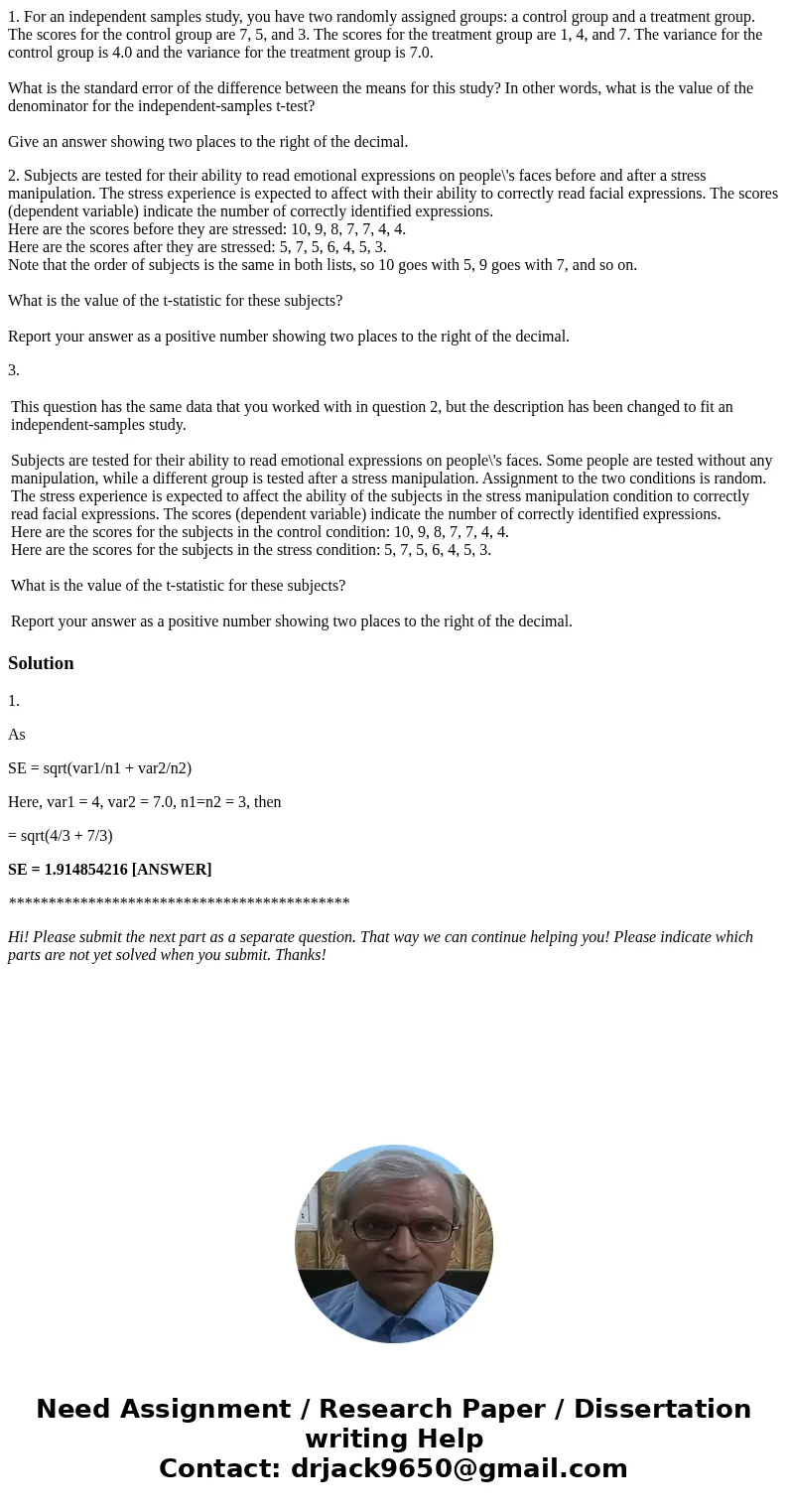 1. For an independent samples study, you have two randomly assigned groups: a control group and a treatment group. The scores for the control group are 7, 5, an 1. For an independent samples study, you have two randomly assigned groups: a control group and a treatment group. The scores for the control group are 7, 5, an