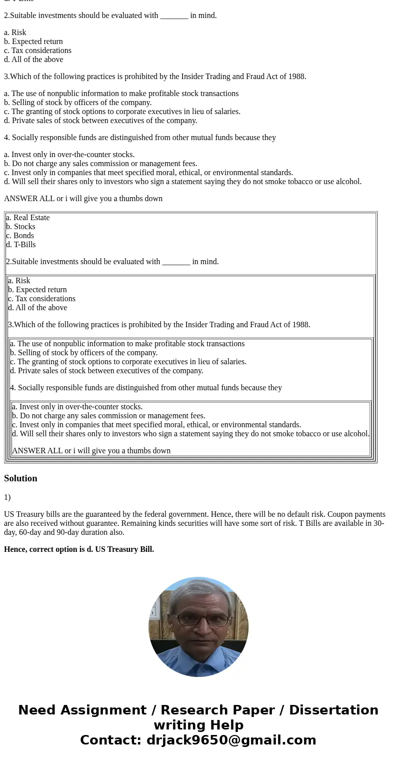 1. If I need a safe place to store my money short term, I should put it in ___________. a. Real Estate b. Stocks c. Bonds d. T-Bills 2.Suitable investments shou 1. If I need a safe place to store my money short term, I should put it in ___________. a. Real Estate b. Stocks c. Bonds d. T-Bills 2.Suitable investments shou