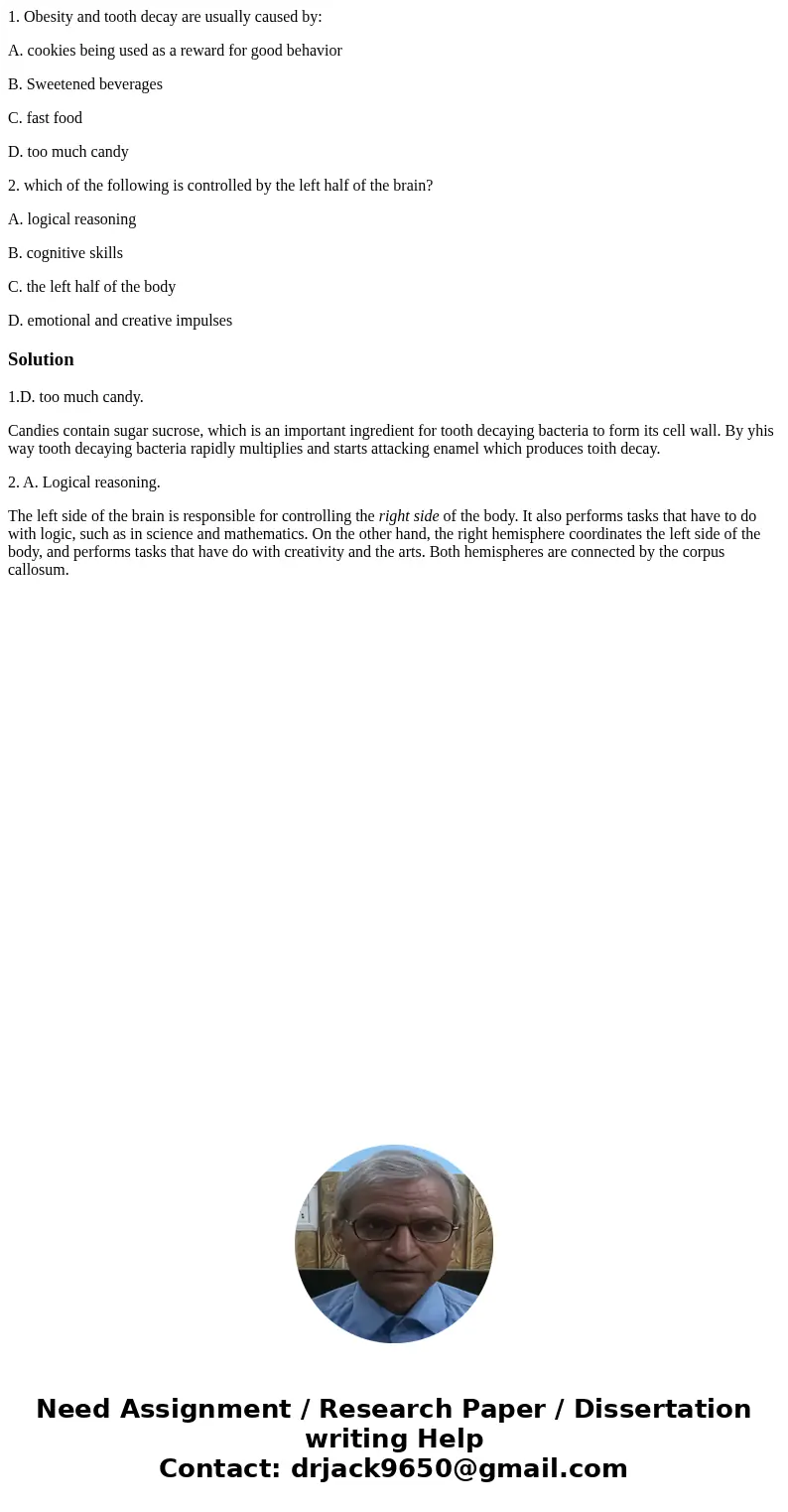 1. Obesity and tooth decay are usually caused by: A. cookies being used as a reward for good behavior B. Sweetened beverages C. fast food D. too much candy 2. w