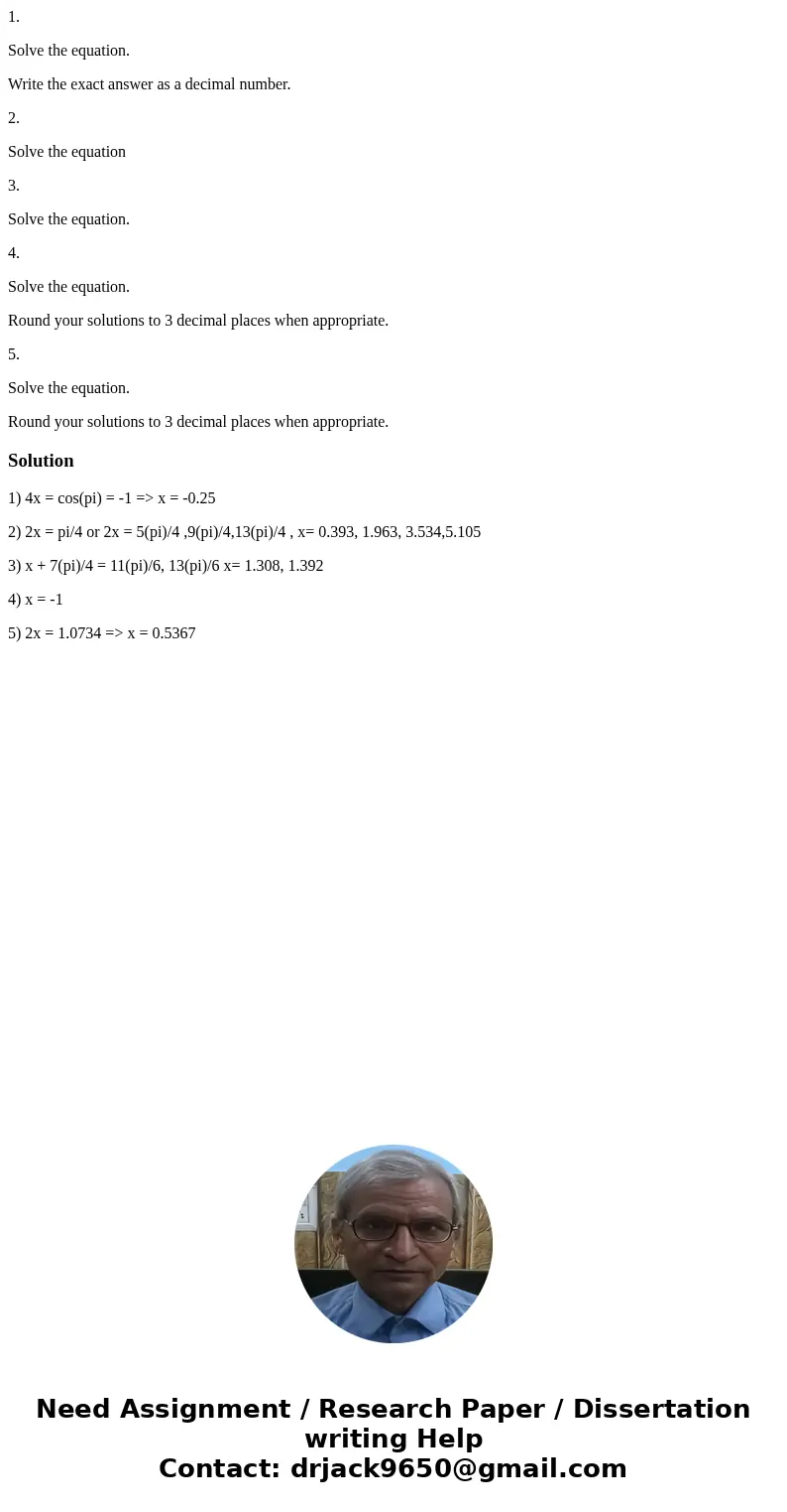 1. Solve the equation. Write the exact answer as a decimal number. 2. Solve the equation 3. Solve the equation. 4. Solve the equation. Round your solutions to 3 1. Solve the equation. Write the exact answer as a decimal number. 2. Solve the equation 3. Solve the equation. 4. Solve the equation. Round your solutions to 3
