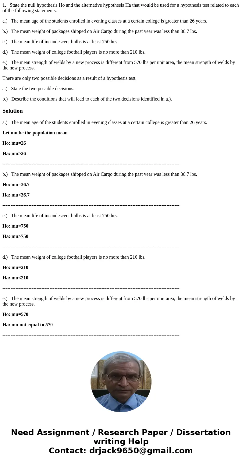 1. State the null hypothesis Ho and the alternative hypothesis Ha that would be used for a hypothesis test related to each of the following statements. a.) The  1. State the null hypothesis Ho and the alternative hypothesis Ha that would be used for a hypothesis test related to each of the following statements. a.) The
