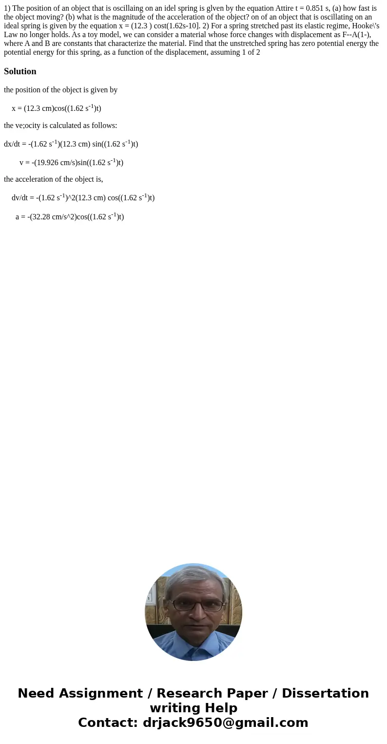 1) The position of an object that is oscillaing on an idel spring is glven by the equation Attire t = 0.851 s, (a) how fast is the object moving? (b) what is t  1) The position of an object that is oscillaing on an idel spring is glven by the equation Attire t = 0.851 s, (a) how fast is the object moving? (b) what is t