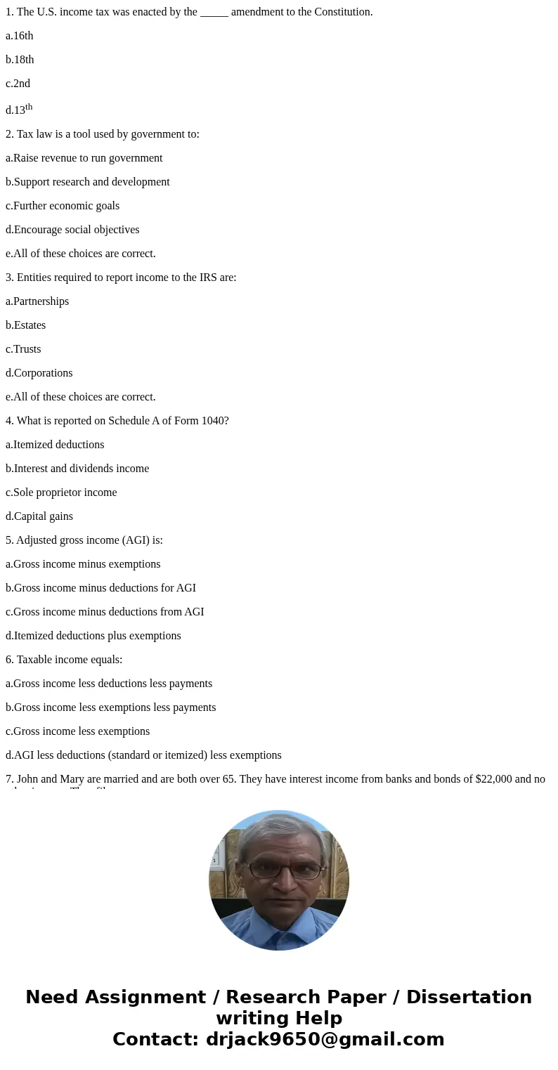 1. The U.S. income tax was enacted by the _____ amendment to the Constitution. a.16th b.18th c.2nd d.13th 2. Tax law is a tool used by government to: a.Raise re 1. The U.S. income tax was enacted by the _____ amendment to the Constitution. a.16th b.18th c.2nd d.13th 2. Tax law is a tool used by government to: a.Raise re