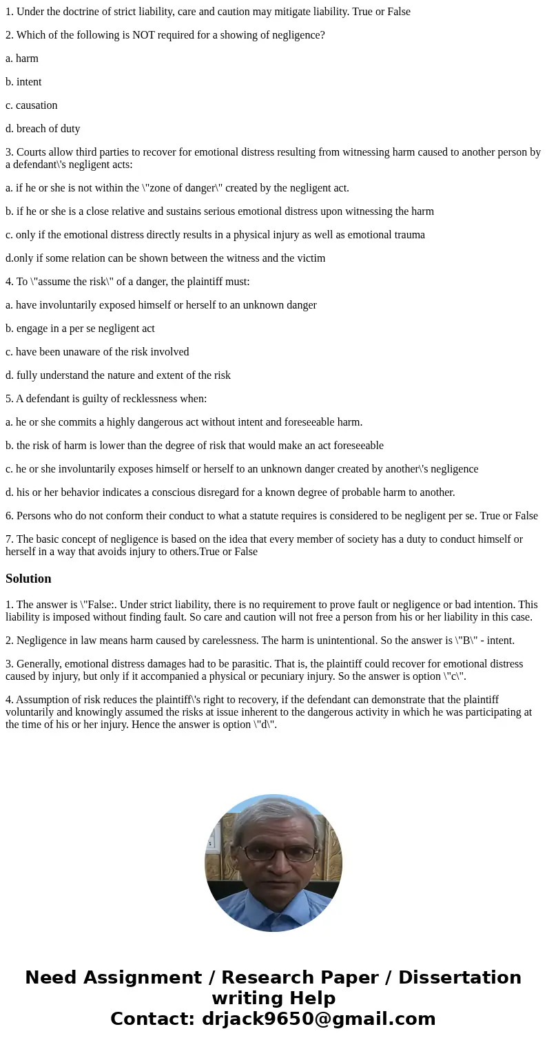 1. Under the doctrine of strict liability, care and caution may mitigate liability. True or False 2. Which of the following is NOT required for a showing of neg 1. Under the doctrine of strict liability, care and caution may mitigate liability. True or False 2. Which of the following is NOT required for a showing of neg