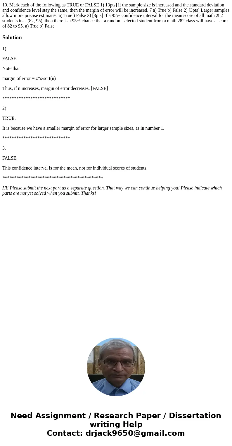  10. Mark each of the following as TRUE or FALSE 1) 13pts] if the sample size is increased and the standard deviation and confidence level stay the same, then t