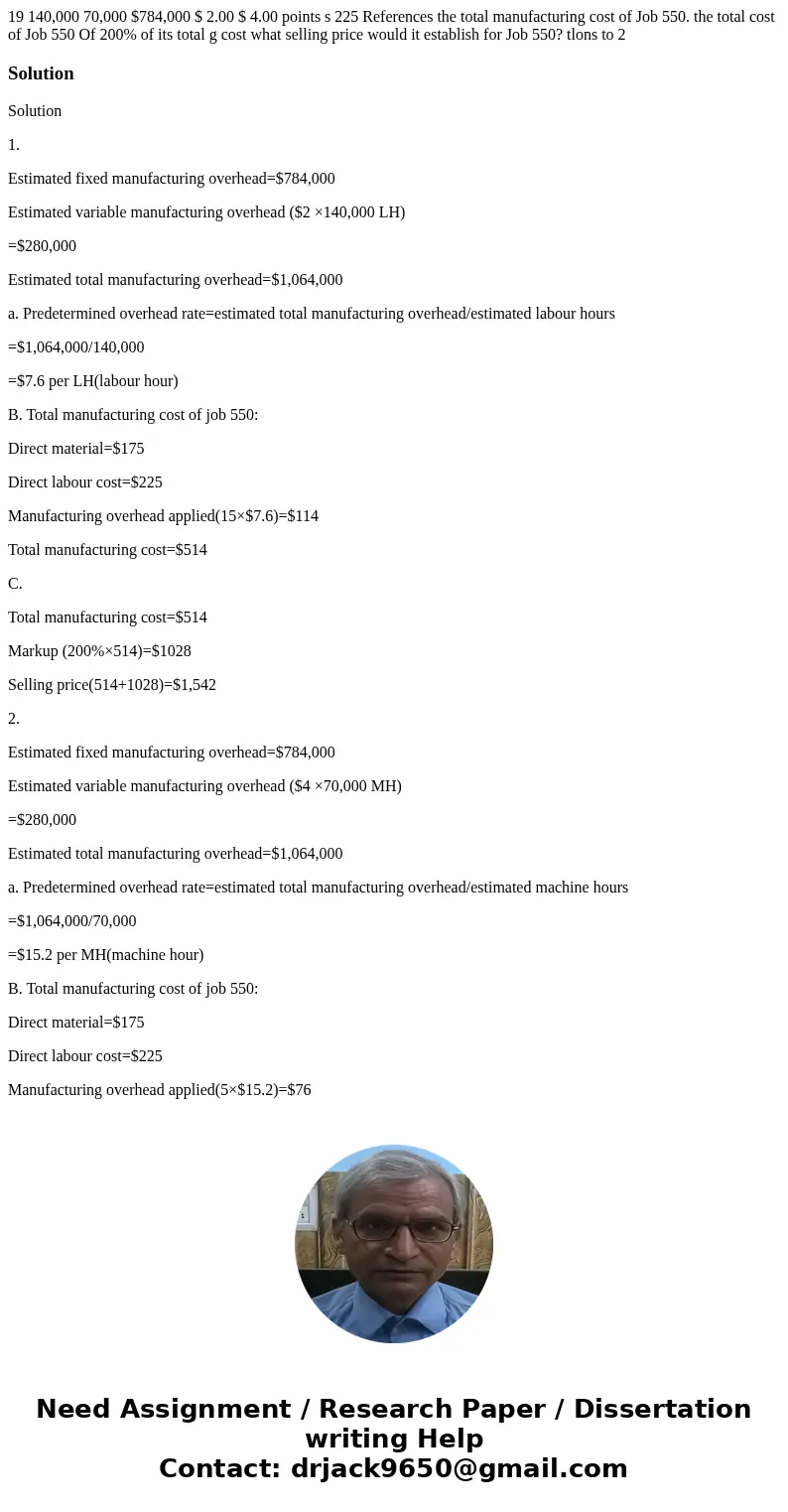 19 140,000 70,000 $784,000 $ 2.00 $ 4.00 points s 225 References the total manufacturing cost of Job 550. the total cost of Job 550 Of 200% of its total g cost 19 140,000 70,000 $784,000 $ 2.00 $ 4.00 points s 225 References the total manufacturing cost of Job 550. the total cost of Job 550 Of 200% of its total g cost