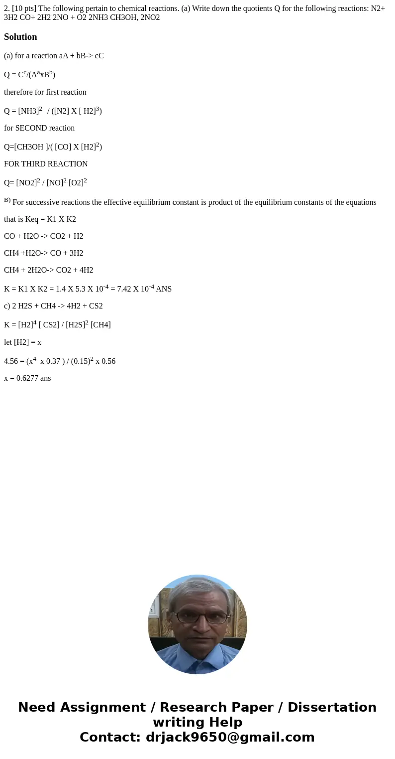  2. [10 pts] The following pertain to chemical reactions. (a) Write down the quotients Q for the following reactions: N2+ 3H2 CO+ 2H2 2NO + O2 2NH3 CH3OH, 2NO2 