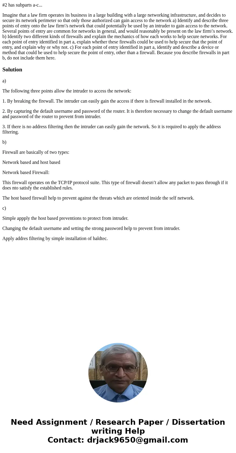 #2 has subparts a-c... Imagine that a law firm operates its business in a large building with a large networking infrastructure, and decides to secure its netwo #2 has subparts a-c... Imagine that a law firm operates its business in a large building with a large networking infrastructure, and decides to secure its netwo