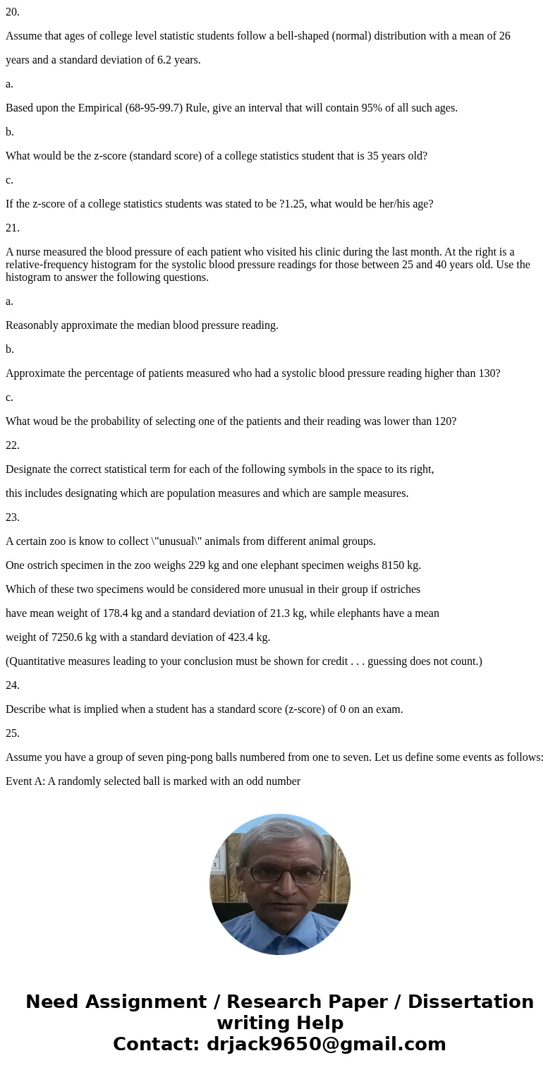 20. Assume that ages of college level statistic students follow a bell-shaped (normal) distribution with a mean of 26 years and a standard deviation of 6.2 year