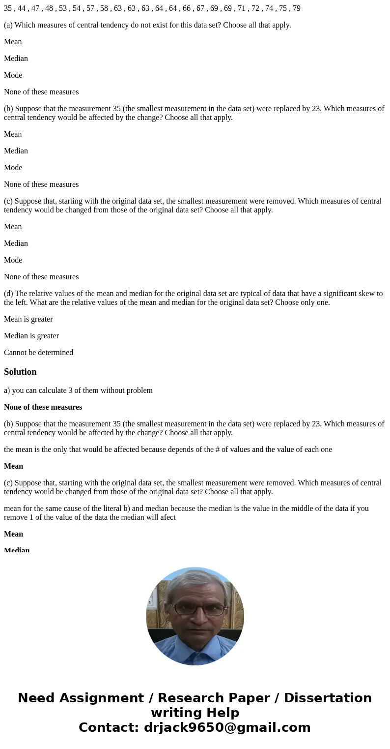 35 , 44 , 47 , 48 , 53 , 54 , 57 , 58 , 63 , 63 , 63 , 64 , 64 , 66 , 67 , 69 , 69 , 71 , 72 , 74 , 75 , 79 (a) Which measures of central tendency do not exist 