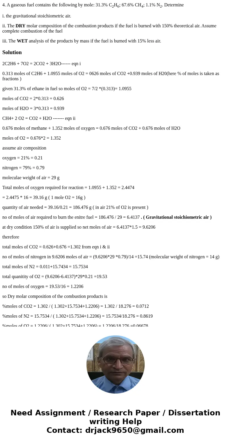 4. A gaseous fuel contains the following by mole: 31.3% C2H6; 67.6% CH4; 1.1% N2. Determine i. the gravitational stoichiometric air. ii. The DRY molar compositi 4. A gaseous fuel contains the following by mole: 31.3% C2H6; 67.6% CH4; 1.1% N2. Determine i. the gravitational stoichiometric air. ii. The DRY molar compositi